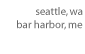 Seattle, Washington & Bar Harbor, Maine